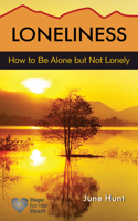 Loneliness: How to Be Alone But Not Lonely(Hope for the Heart)