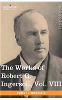Works of Robert G. Ingersoll, Vol. VIII (in 12 Volumes)