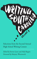 Writing South Carolina, Volume 2: Selections from the Second Annual High School Writing Contest