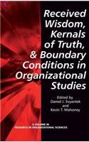 Received Wisdom, Kernels of Truth, and Boundary Conditions in Organizational Studies