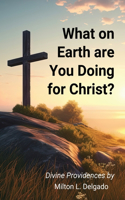 What on Earth are you Doing for Christ?