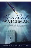 The Scribal Watchman: How to Hear, Watch, Write, and Release the Voice of God to the Nations