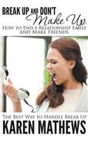 Break Up and Don't Make Up - How to End a Relationship Easily and Make Friends