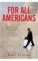 For All Americans (The Dramatic Story Behind the Stupak Amendment and the Historic Passage of Obamacare)