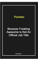 Plumber Because Freaking Awesome Is Not An Official Job Title