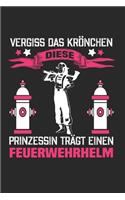 Vergiss Das Krönchen - Diese Prinzessin Trägt Einen Feuerwehrhelm: Din A5 Dotted Punkteraster Heft Für Feuerwehrmann Freiwillige Feuerwehr - Notizbuch Tagebuch Planer Feuer Feuerlöscher - Notiz Buch Geschenk Feuerwe