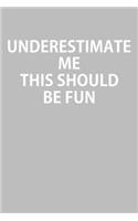 Underestimate Me This Should Be Fun