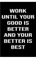 Work until your good is better and your better is best