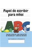Papel de escribir para niños: 100 Páginas de Práctica de Escritura Para Niños de 3 a 6 Años
