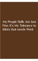 My People Skills Are Just Fine. It's My Tolerance to Idiots that needs Work