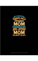 There's No Such Thing As A Perfect Mom But If You're A Jiu-Jitsu Mom You Aren't Too Off