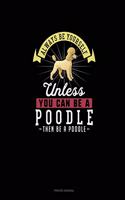 Always Be Yourself Unless You Can Be A Poodle Then Be A Poodle: Prayer Journal