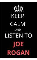 Keep Calm and Listen To Joe Rogan