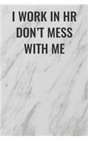 I Work In HR Don't Mess With Me