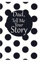 dad, tell me your story: A guided journal to tell me your memories, keepsake questions.This is a great gift to Dad, grandpa, granddad, father and uncle from family members, 