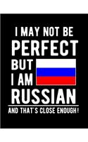 I May Not Be Perfect But I Am Russian And That's Close Enough!: Funny Notebook 100 Pages 8.5x11 Notebook Russian Family Heritage Russia Gifts