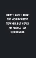 I Never Asked To Be The World's Best Teacher