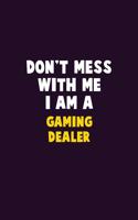 Don't Mess With Me, I Am A Gaming Dealer: 6X9 Career Pride 120 pages Writing Notebooks