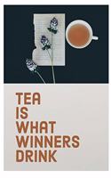 Tea is what winners drink