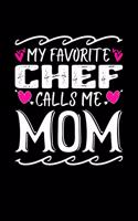 My Favorite Chef Calls Me Mom: Birthday, Retirement, Mothers Day Gift from Son, Daughter or Mom, Lined Notebook, 6" x 9", 120 Pages