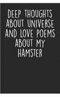 Deep Thoughts About Universe And Love Poems About My Hamster: Blank Lined Notebook Journal - Gift for Hamster Lovers