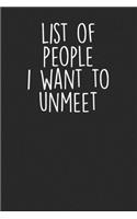List Of People I Want To Unmeet: Blank Lined Notebook Journal - Sarcastic Saying