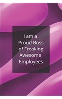 I am a Proud Boss of Freaking Awesome Employees: Lined Journal/Notebook. Perfect Gift Item For Office Boss