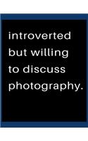 Introverted But Willing To Discuss Photography: Blank Notebook 8.5x11 100 pages Scrapbook Sketch NoteBook
