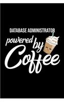 Database Administrator Powered by Coffee: Christmas Gift for Database Administrator - Funny Database Administrator Journal - Best 2019 Christmas Present Lined Journal - 6x9inch 120 pages