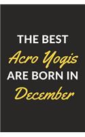 The Best Acro Yogis Are Born In December: An Acro Yoga Journal Notebook for Yogis, Gymnasts, Teachers, Instructors and People Who Love Yoga (6" x 9" - 120 Pages)