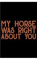 My Horse Was Right About You