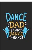 Dance Dad I Don't Dance I Finance: 120 Pages I 6x9 I Weekly Planner With Notices I Funny Performing Arts & Ballet Dancer Gifts