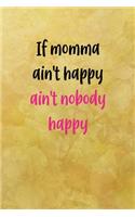 If momma ain't happy ain't nobody happy