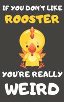 If You Don't Like Rooster You're Really Weird: Rooster Gifts Blank Lined Notebooks, Journals, Planners and Diaries to Write In - For Rooster Lovers Chinese Horoscope Theme