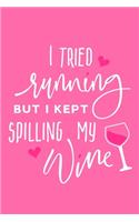I Tried Running But I Kept Spilling My Wine: Blank Lined Notebook Journal: Health And Wellness Fitness Workout Gift for Him Her Gym Rats Men WomenTrainer 6x9 - 110 Blank Pages - Plain White Pap