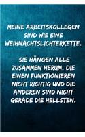 Arbeitskollegen sind wie eine Weihnachtslichterkette. - Hängen alle zusammen herum - die einen funktionieren nicht richtig und die anderen sind nicht gerade die Hellsten.