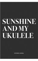 Sunshine And My Ukulele: A 6x9 Inch Diary Notebook Journal With A Bold Text Font Slogan On A Matte Cover and 120 Blank Lined Pages Makes A Great Alternative To A Card