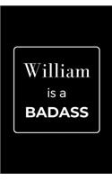 William is a BADASS: Funny Gag Personalized Notebook to Write In