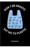 Don´t be drastic. Say no to plastic. Sketchbook