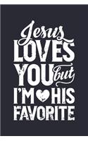 Jesus Loves You But Im His Favorite
