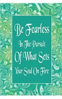 Be Fearless In The Pursuit Of What Sets Your Soul On Fire: (11 Be Fearless in the Pursuit of What Sets Your Soul on Fire)