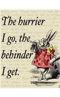 The Hurrier I Go the Behinder I Get