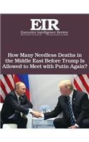 How Many Needless Deaths in the Middle East Before Trump Is Allowed to Meet with Putin Again?: Executive Intelligence Review; Volume 45, Issue 20(45 Executive Intelliigence Review)