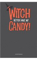 Witch Better Have My Candy Journal Notebook: 100 Pages 6 x 9 College Ruled Lined Paper Diary Planner Halloween Trick Or Treat