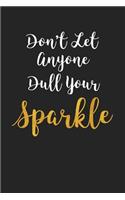 Don't Let Anyone Dull Your Sparkle: A 6x9 Inch Matte Softcover Journal Notebook with 120 Blank Lined Pages and a Motivational Cover Slogan