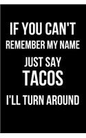 If You Can't Remember My Name Just Say Tacos I'll Turn Around: Blank Line Journal