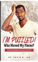 I'M PUZZLED! Who Moved My Pieces?
