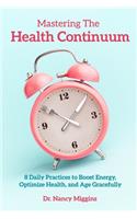 Mastering the Health Continuum: 8 Daily Practices to Boost Energy, Optimize Health, and Age Gracefully