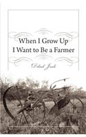 When I Grow Up I Want to Be a Farmer
