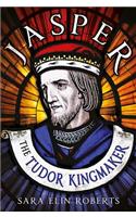 Jasper: The Tudor Kingmaker